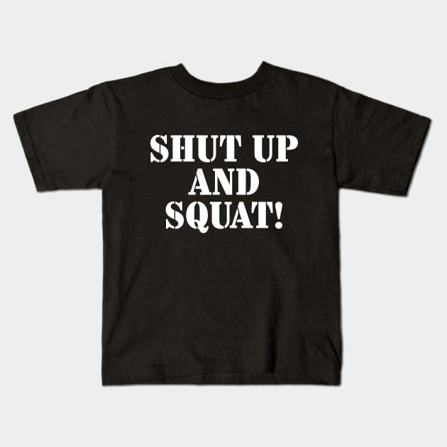 Shut Up and Squat! Kids T-Shirt by garbagetshirts